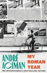 Aciman Andre: My Roman Year: From the multi-million copy bestselling author of Call Me By Your Name