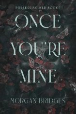 Bridges Morgan: Once You´re Mine: The viral dark stalker romance everyone is talking about!