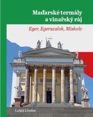 Lhoťan Lukáš: Maďarské termály a vinařský ráj - Eger, Egerszalok, Miskolc