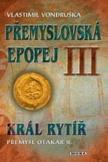 Přemyslovská epopej III. - Král rytíř Přemysl II. Otakar