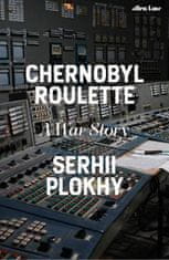 Plokhy Serhii: Chernobyl Roulette: A War Story