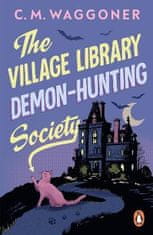 Waggoner C. M.: The Village Library Demon Hunting Society