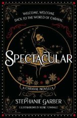 Garberová Stephanie: Spectacular: A Caraval Novella from the #1 Sunday Times bestseller Stephanie Ga