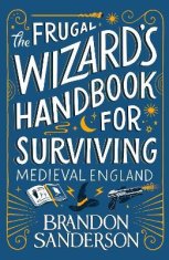 Sanderson Brandon: The Frugal Wizard´s Handbook for Surviving Medieval England