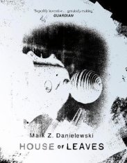 Danielewski Mark Z.: House Of Leaves: the prizewinning and terrifying cult classic that will turn ev