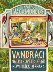 Liška Pavel, Révai Jan, Bernard Hynek: Theatro vagamundos - Vandráci na ostrově lidojedů