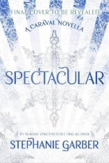 Garberová Stephanie: Spectacular: A Caraval Novella from the #1 Sunday Times bestseller Stephanie Ga