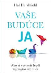 Hal Hershfield: Vaše budúce Ja - Ako si vytvoriť lepší zajtrajšok už dnes