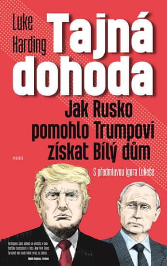 Harding Luke: Tajná dohoda - Jak Rusko pomohlo Trumpovi získat Bílý dům