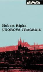 Ripka Hubert: Únorová tragédie - Svědectví přímého účastníka