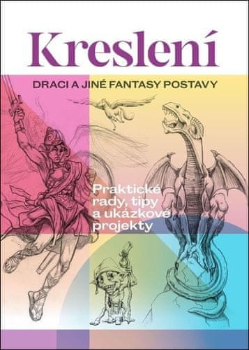 Kreslení Draci a jiné fantasy postavy - Praktické rady, tipy a ukázkové projekty