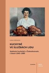 Lenka Pořízková: Kuchyně ve službách lidu - Vydávání kuchařek v Československu v letech 1945-1989