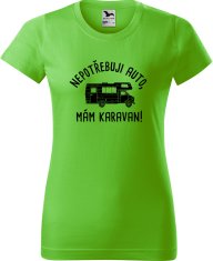 Hobbytriko Dámské tričko s karavanem - Nepotřebuji auto, mám karavan! Barva: Apple Green (92), Velikost: XL, Střih: dámský