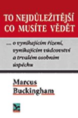 Buckingham Marcus: To nejdůležitější co musíte vědět ... o vynikajícím řízení, vynikajícím vůdci a t