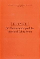 Eliade Mircea: Dějiny náboženského myšlení III. - Od Muhammada po dobu křesťanských reforem