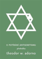 Adorno Theodore W.: K potírání antisemitismu - Přednáška