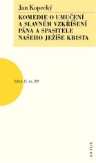 Jan Kopecký: Komedie o umučení a slavném vzkříšení Pána a Spasitele našeho Ježíše Krista