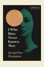 Harpman Jacqueline: I Who Have Never Known Men