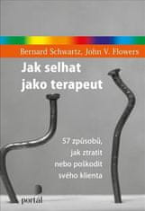 Bernard Schwartz: Jak selhat jako terapeut - 57 způsobů, jak ztratit nebo poškodit svého klienta