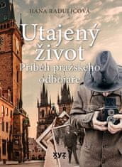 Hana Raduličová: Utajený život - Příběh pražského odbojáře