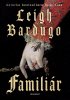 Bardugo Leigh: Familiár