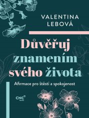 Lebová Valentina: Důvěřuj znamením svého života - Afirmace pro štěstí a spokojenost