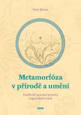 Elsner Peter: Metamorfóza v přírodě a umění - Umělecké poznání proměn organických tvarů