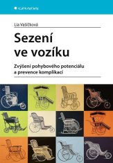 Vašíčková Lia: Sezení ve vozíku - Zvýšení pohybového potenciálu a prevence komplikací