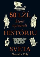 Natasha Tidd: 50 lží, ktoré vytvárali históriu sveta