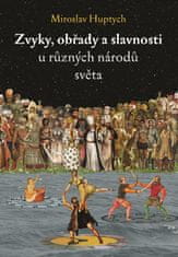 Huptych Miroslav: Zvyky, obřady a slavnosti u různých národů světa