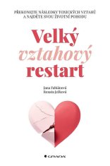 Fabiánová Jana: Velký vztahový restart - Překonejte následky toxických vztahů a najděte svou životní