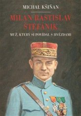 Kšiňan Michal: Milan Rastislav Štefánik - Muž, který si povídal s hvězdami