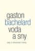 Gaston Bachelard: Voda a sny - Esej o obraznosti hmoty