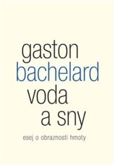 Gaston Bachelard: Voda a sny - Esej o obraznosti hmoty