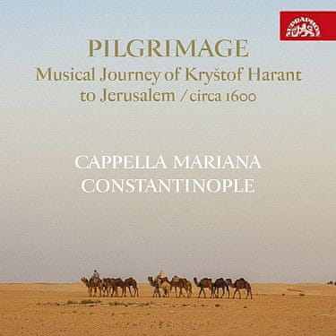 Cappella Mariana, Constantinop: Pilgrimage / Hudební pouť Kryštofa Haranta do Jeruzaléma / circa 1600