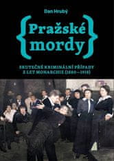 Dan Hrubý: Pražské mordy 1 - Skutečné kriminální případy z let monarchie (1880-1918)