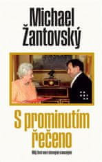 Michael Žantovský: S prominutím řečeno - Můj život mezi slavnými a mocnými