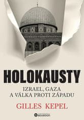 Gilles Kepel: Holokausty: Izrael, Gaza a válka proti Západu