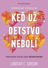 Lindsay C. Gibson: Keď už detstvo nebolí - Pokračovanie úspešnej knihy Keď detstvo bolí