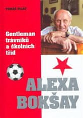 Tomáš Pilát: Alexa Bokšay - Gentleman trávníků a školních tříd