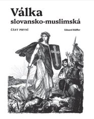 Eduard Ruffer: Válka slovansko-muslimská - Část první