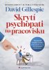 David Gillespie: Skrytí psychopati na pracovisku - Ako prežiť toxické vzťahy