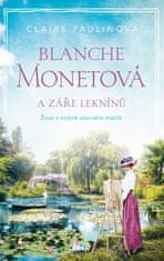 Paulinová Claire: Blanche Monetová a záře leknínů