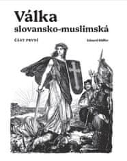 Ruffer Eduard: Válka slovansko-muslimská - Část první