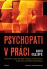 Gillespie David: Psychopati v práci - Jak přežít s psychopatickými kolegy, od dominantních tyranů až