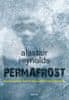 Reynolds Alastair: Permafrost - Naprav minulost. Zachraň přítomnost. Zastav budoucnost.