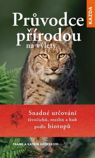 Průvodce přírodou na výlety - Snadné určování živočichů, rostlin a hub podle biotopů