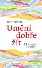 Umění dobře žít - Hledáte cestu ke štěstí? Tady jich najdete 52!