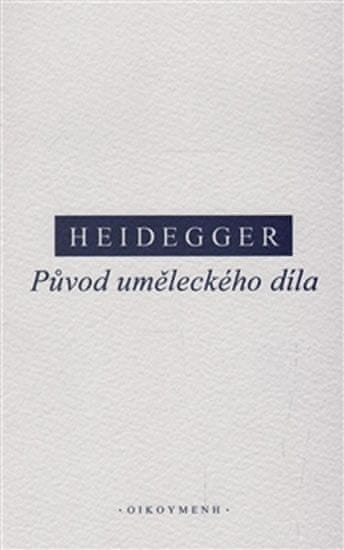 Heidegger Martin: Původ uměleckého díla