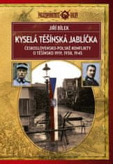 Bílek Jiří: Kyselá těšínská jablíčka - Československo-polské konflikty o Těšínsko 1919, 1938, 1945